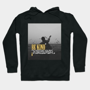 Be kind cuz everyone you meet is fighting fiercely in somewhat battle meme quotes Man's Woman's Hoodie